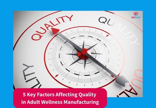 Five Key Factors Affecting Quality in Adult Wellness Manufacturing